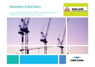 Innovation & New Ideas
Innovative solutions of potential interest to Midland Construction Safety Association
Dan Platten | Head Of EHS – Public Sector | Construction

 