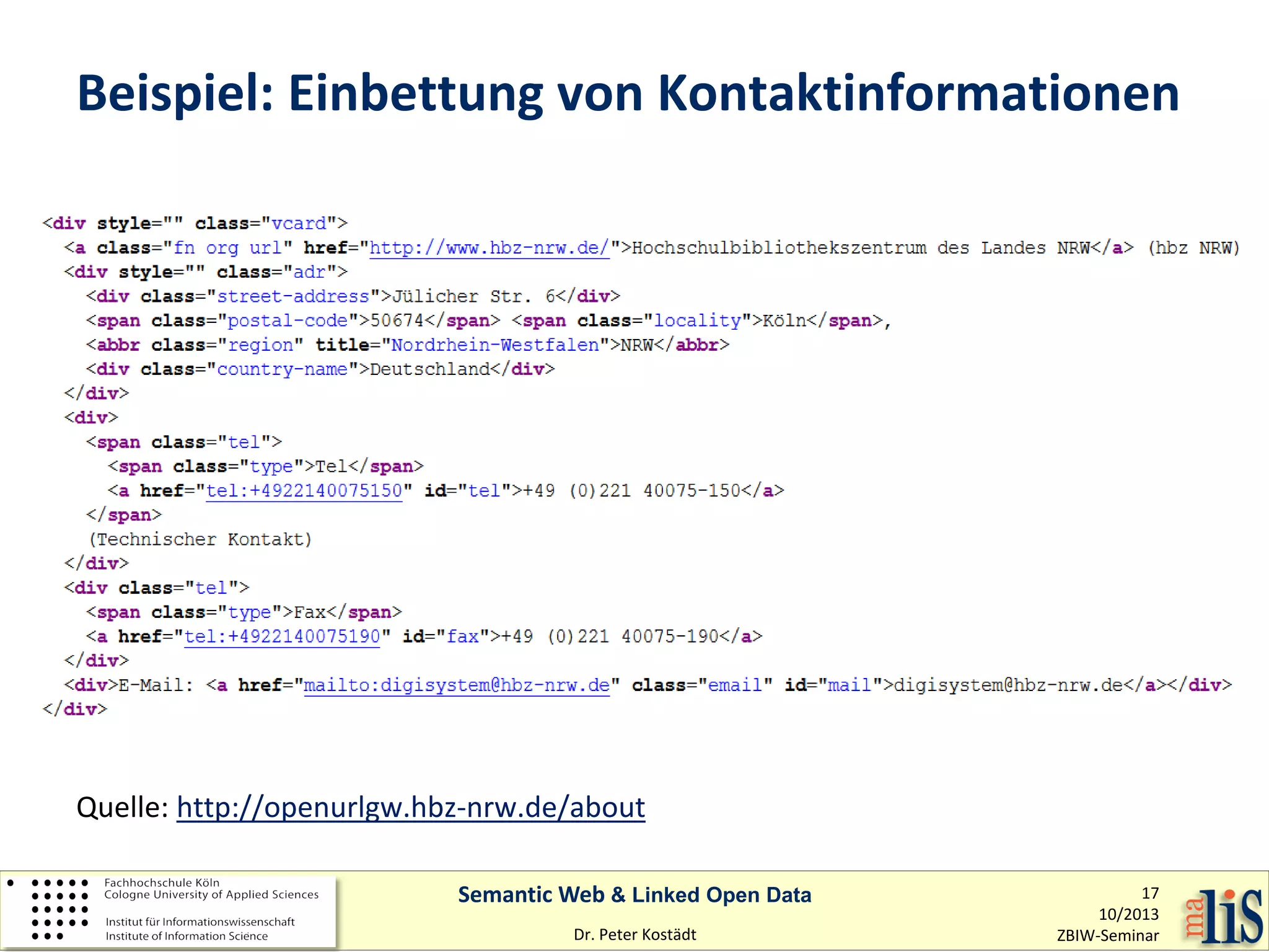 Beispiel: Einbettung von Kontaktinformationen

Quelle: http://openurlgw.hbz-nrw.de/about
Semantic Web & Linked Open Data
Dr. Peter Kostädt

17
10/2013
ZBIW-Seminar

 