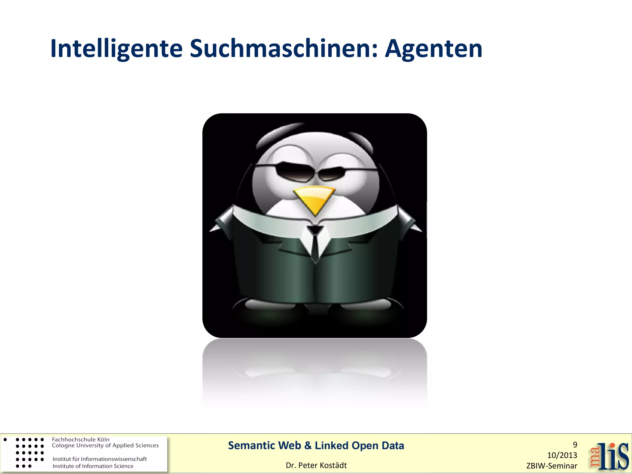 Intelligente Suchmaschinen: Agenten

Semantic Web & Linked Open Data
Dr. Peter Kostädt

9
10/2013
ZBIW-Seminar

 