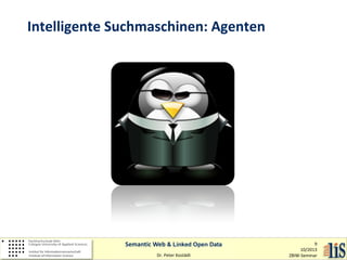 Intelligente Suchmaschinen: Agenten

Semantic Web & Linked Open Data
Dr. Peter Kostädt

9
10/2013
ZBIW-Seminar

 