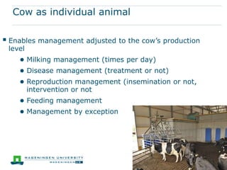 What can you expect from me

 (The need for) Precision dairy farming
 Some examples
● Automatic milking
● Mastitis detec...