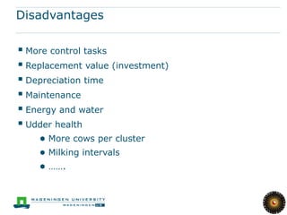 Farm comparison
Bijl et al., 2007

AMS

CMS

60.0

61.7

828,761

853,620

105

110

Milk/cow, kg

8,011

7,894

Total lab...
