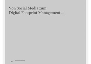 Von Social Media zum
Digital Footprint Management ...

39

Zusammenfassung

 