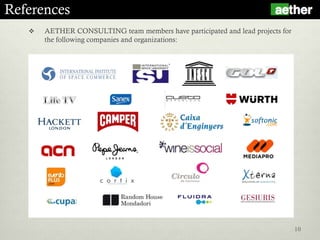 References
 AETHER CONSULTING team members have participated and lead projects for
the following companies and organizations:
10
 