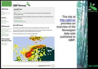 The site at
http://gbif.no
provides an
overview of the
Norwegian
data sets
published to
GBIF.

36	
  

 