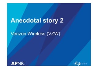 Anecdotal story 2
Verizon Wireless (VZW)

 