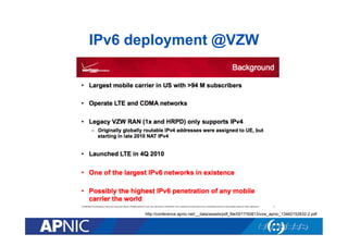 IPv6 deployment @VZW

http://conference.apnic.net/__data/assets/pdf_file/0017/50813/vzw_apnic_13462152832-2.pdf

 