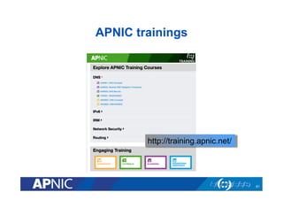 APNIC trainings

http://training.apnic.net/

61

 