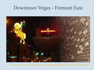 Downtown Vegas - Fremont East

http://www.eatinglv.com/wordpress/wp-content/gallery/odettedowntown/chinatown-038-large.jpg
Slide 11

 
