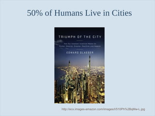 50% of Humans Live in Cities

Slide 126

http://ecx.images-amazon.com/images/I/510Ph%2BqMw-L.jpg

 