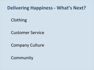Delivering Happiness - What’s Next?
Clothing
Customer Service
Company Culture
Community
Slide 16

 