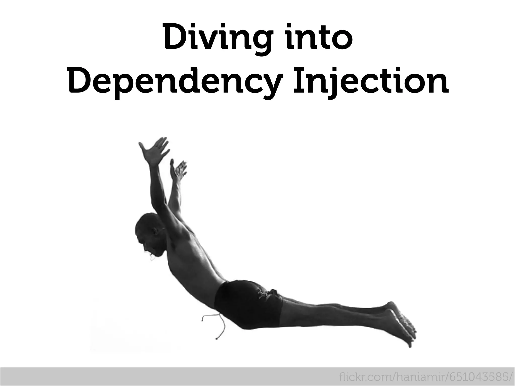 Diving into
Dependency Injection

ﬂickr.com/haniamir/651043585/

 