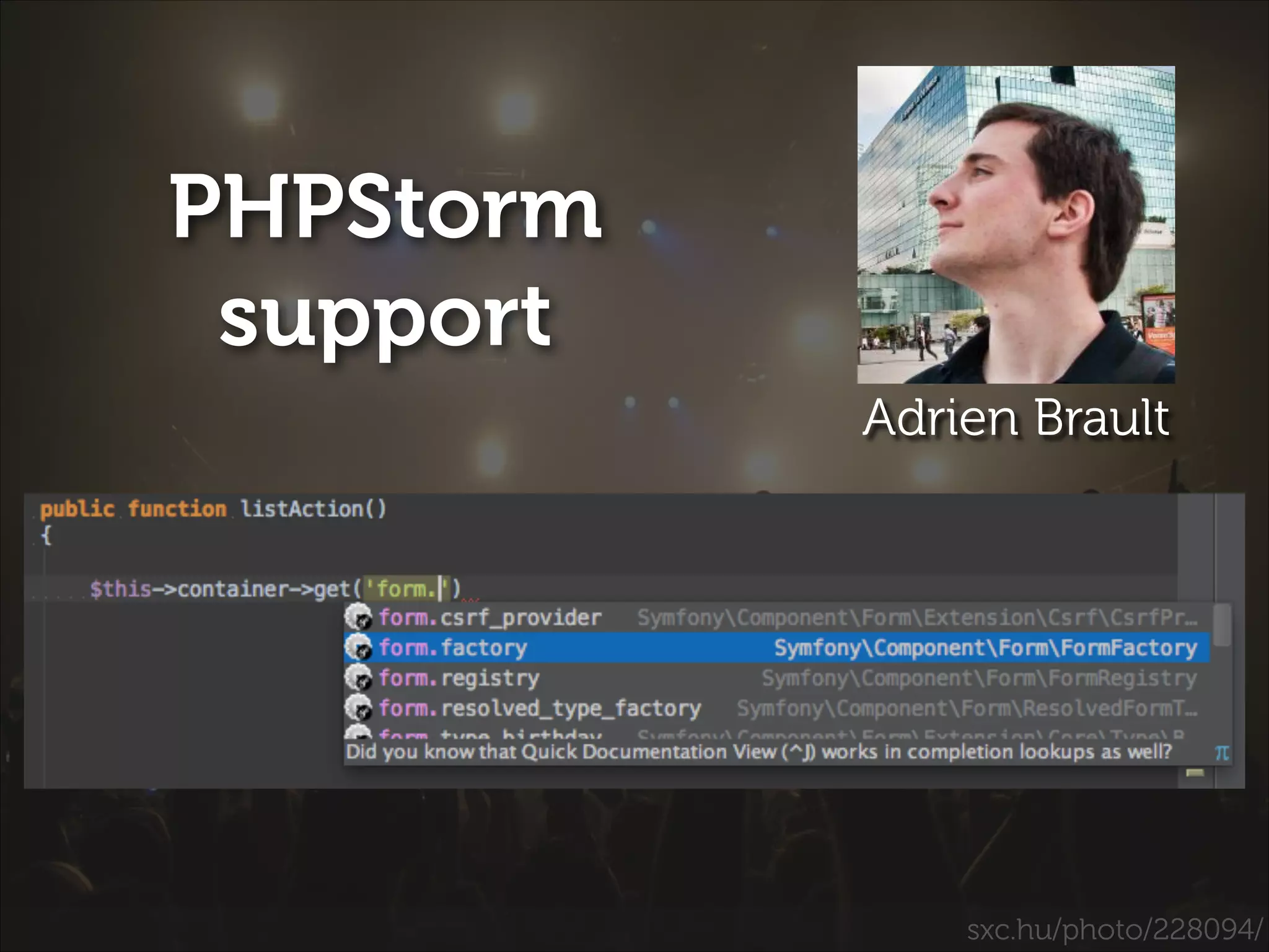PHPStorm
support
Adrien Brault

sxc.hu/photo/228094/

 