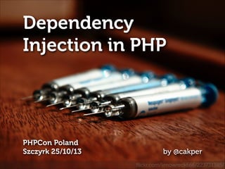 Dependency
Injection in PHP

PHPCon Poland
Szczyrk 25/10/13

!

by @cakper
ﬂickr.com/limowreck666/223731385/

 