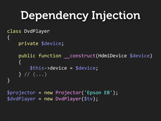 Dependency Injection
class	
  DvdPlayer	
  
{	
  
	
  	
  	
  	
  private	
  $device;	
  
!

	
  	
  	
  	
  public	
  fun...