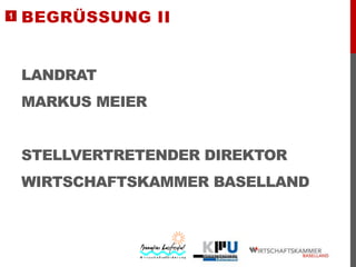 1

BEGRÜSSUNG II
LANDRAT
MARKUS MEIER

STELLVERTRETENDER DIREKTOR
WIRTSCHAFTSKAMMER BASELLAND

 