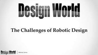 The Challenges of Robotic Design

 
