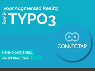 Basis

voor Augmented Reality

TYPO3

MENNO OUWENEEL
ZIG WEBSOFTWARE

 