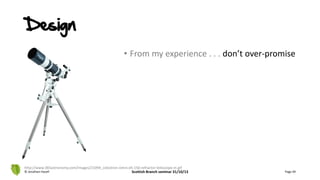 Design
• From my experience . . . don’t over-promise
© Jonathan Hazell Scottish Branch seminar 31/10/13 Page 49
http://www.365astronomy.com/images/21094_celestron-omni-xlt-150-refractor-telescope-m.gif
 