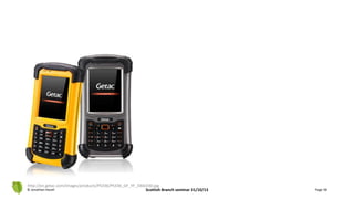 © Jonathan Hazell Scottish Branch seminar 31/10/13 Page 58
http://en.getac.com/images/products/PS336/PS336_GF_YF_330x330.jpg
 