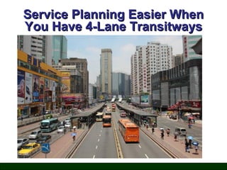 Service Planning Easier When
You Have 4-Lane Transitways

 