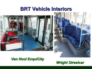 BRT Vehicle Interiors

Van Hool ExquiCity

Wright Streetcar

 