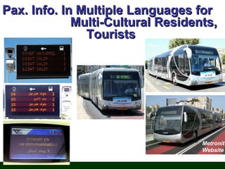 Pax. Info. In Multiple Languages for
Multi-Cultural Residents,
Tourists

Metronit
Website

 