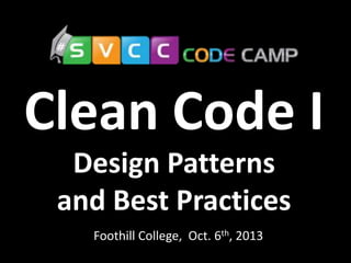 Clean Code I
Foothill College, Oct. 6th, 2013
Design Patterns
and Best Practices
 
