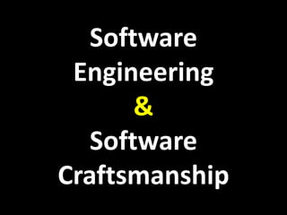 Software
Engineering
&
Software
Craftsmanship
 