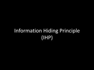 Information Hiding Principle
(IHP)
 