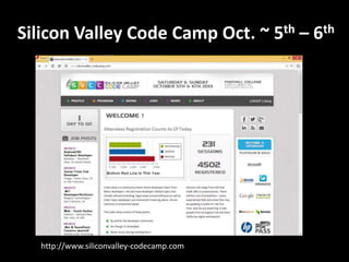 Silicon Valley Code Camp Oct. ~ 5th – 6th
http://www.siliconvalley-codecamp.com
 