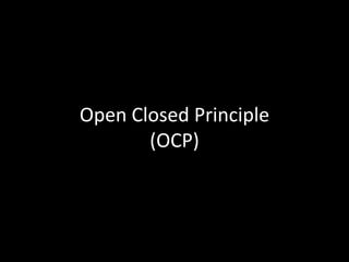 Open Closed Principle
(OCP)
 
