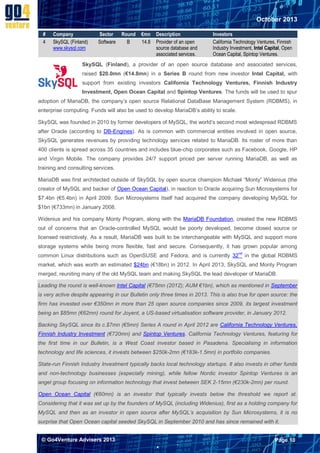 October 2013
#
4

Company
SkySQL (Finland)
www.skysql.com

Sector
Software

Round
B

€mn
14.8

Description
Provider of an open
source database and
associated services.

Investors
California Technology Ventures, Finnish
Industry Investment, Intel Capital, Open
Ocean Capital, Spintop Ventures.

SkySQL (Finland), a provider of an open source database and associated services,
raised $20.0mn (€14.8mn) in a Series B round from new investor Intel Capital, with
support from existing investors California Technology Ventures, Finnish Industry
Investment, Open Ocean Capital and Spintop Ventures. The funds will be used to spur
adoption of MariaDB, the company’s open source Relational DataBase Management System (RDBMS), in
enterprise computing. Funds will also be used to develop MariaDB’s ability to scale.
SkySQL was founded in 2010 by former developers of MySQL, the world’s second most widespread RDBMS
after Oracle (according to DB-Engines). As is common with commercial entities involved in open source,
SkySQL generates revenues by providing technology services related to MariaDB. Its roster of more than
400 clients is spread across 35 countries and includes blue-chip corporates such as Facebook, Google, HP
and Virgin Mobile. The company provides 24/7 support priced per server running MariaDB, as well as
training and consulting services.
MariaDB was first architected outside of SkySQL by open source champion Michael “Monty” Widenius (the
creator of MySQL and backer of Open Ocean Capital), in reaction to Oracle acquiring Sun Microsystems for
$7.4bn (€5.4bn) in April 2009. Sun Microsystems itself had acquired the company developing MySQL for
$1bn (€733mn) in January 2008.
Widenius and his company Monty Program, along with the MariaDB Foundation, created the new RDBMS
out of concerns that an Oracle-controlled MySQL would be poorly developed, become closed source or
licensed restrictively. As a result, MariaDB was built to be interchangeable with MySQL and support more
storage systems while being more flexible, fast and secure. Consequently, it has grown popular among
common Linux distributions such as OpenSUSE and Fedora, and is currently 32nd in the global RDBMS
market, which was worth an estimated $24bn (€18bn) in 2012. In April 2013, SkySQL and Monty Program
merged, reuniting many of the old MySQL team and making SkySQL the lead developer of MariaDB.
Leading the round is well-known Intel Capital (€75mn (2012); AUM €1bn), which as mentioned in September
is very active despite appearing in our Bulletin only three times in 2013. This is also true for open source: the
firm has invested over €350mn in more than 25 open source companies since 2009, its largest investment
being an $85mn (€62mn) round for Joyent, a US-based virtualisation software provider, in January 2012.
Backing SkySQL since its c.$7mn (€5mn) Series A round in April 2012 are California Technology Ventures,
Finnish Industry Investment (€720mn) and Spintop Ventures. California Technology Ventures, featuring for
the first time in our Bulletin, is a West Coast investor based in Pasadena. Specialising in information
technology and life sciences, it invests between $250k-2mn (€183k-1.5mn) in portfolio companies.
State-run Finnish Industry Investment typically backs local technology startups. It also invests in other funds
and non-technology businesses (especially mining), while fellow Nordic investor Spintop Ventures is an
angel group focusing on information technology that invest between SEK 2-15mn (€230k-2mn) per round.
Open Ocean Capital (€60mn) is an investor that typically invests below the threshold we report at.
Considering that it was set up by the founders of MySQL (including Widenius), first as a holding company for
MySQL and then as an investor in open source after MySQL’s acquisition by Sun Microsystems, it is no
surprise that Open Ocean capital seeded SkySQL in September 2010 and has since remained with it.
© Go4Venture Advisers 2013

Page 10


`

 