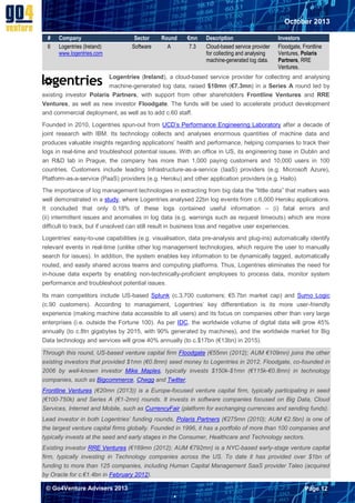 October 2013
#
6

Company
Logentries (Ireland)
www.logentries.com

Sector
Software

Round
A

€mn
7.3

Description
Cloud-based service provider
for collecting and analysing
machine-generated log data.

Investors
Floodgate, Frontline
Ventures, Polaris
Partners, RRE
Ventures.

Logentries (Ireland), a cloud-based service provider for collecting and analysing
machine-generated log data, raised $10mn (€7.3mn) in a Series A round led by
existing investor Polaris Partners, with support from other shareholders Frontline Ventures and RRE
Ventures, as well as new investor Floodgate. The funds will be used to accelerate product development
and commercial deployment, as well as to add c.60 staff.
Founded in 2010, Logentries spun-out from UCD’s Performance Engineering Laboratory after a decade of
joint research with IBM. Its technology collects and analyses enormous quantities of machine data and
produces valuable insights regarding applications’ health and performance, helping companies to track their
logs in real-time and troubleshoot potential issues. With an office in US, its engineering base in Dublin and
an R&D lab in Prague, the company has more than 1,000 paying customers and 10,000 users in 100
countries. Customers include leading Infrastructure-as-a-service (IaaS) providers (e.g. Microsoft Azure),
Platform-as-a-service (PaaS) providers (e.g. Heroku) and other application providers (e.g. Hailo).
The importance of log management technologies in extracting from big data the “little data” that matters was
well demonstrated in a study, where Logentries analysed 22bn log events from c.6,000 Heroku applications.
It concluded that only 0.18% of these logs contained useful information – (i) fatal errors and
(ii) intermittent issues and anomalies in log data (e.g. warnings such as request timeouts) which are more
difficult to track, but if unsolved can still result in business loss and negative user experiences.
Logentries’ easy-to-use capabilities (e.g. visualisation, data pre-analysis and plug-ins) automatically identify
relevant events in real-time (unlike other log management technologies, which require the user to manually
search for issues). In addition, the system enables key information to be dynamically tagged, automatically
routed, and easily shared across teams and computing platforms. Thus, Logentries eliminates the need for
in-house data experts by enabling non-technically-proficient employees to process data, monitor system
performance and troubleshoot potential issues.
Its main competitors include US-based Splunk (c.3,700 customers; €5.7bn market cap) and Sumo Logic
(c.90 customers). According to management, Logentries’ key differentiation is its more user-friendly
experience (making machine data accessible to all users) and its focus on companies other than very large
enterprises (i.e. outside the Fortune 100). As per IDC, the worldwide volume of digital data will grow 45%
annually (to c.8tn gigabytes by 2015, with 90% generated by machines), and the worldwide market for Big
Data technology and services will grow 40% annually (to c.$17bn (€13bn) in 2015).
Through this round, US-based venture capital firm Floodgate (€55mn (2012); AUM €109mn) joins the other
existing investors that provided $1mn (€0.8mn) seed money to Logentries in 2012. Floodgate, co-founded in
2006 by well-known investor Mike Maples, typically invests $150k-$1mn (€115k-€0.8mn) in technology
companies, such as Bigcommerce, Chegg and Twitter.
Frontline Ventures (€20mn (2013)) is a Europe-focused venture capital firm, typically participating in seed
(€100-750k) and Series A (€1-2mn) rounds. It invests in software companies focused on Big Data, Cloud
Services, Internet and Mobile, such as CurrencyFair (platform for exchanging currencies and sending funds).
Lead investor in both Logentries’ funding rounds, Polaris Partners (€275mn (2010); AUM €2.5bn) is one of
the largest venture capital firms globally. Founded in 1996, it has a portfolio of more than 100 companies and
typically invests at the seed and early stages in the Consumer, Healthcare and Technology sectors.
Existing investor RRE Ventures (€169mn (2012); AUM €792mn) is a NYC-based early-stage venture capital
firm, typically investing in Technology companies across the US. To date it has provided over $1bn of
funding to more than 125 companies, including Human Capital Management SaaS provider Taleo (acquired
by Oracle for c.€1.4bn in February 2012).
© Go4Venture Advisers 2013

Page 12


`

 
