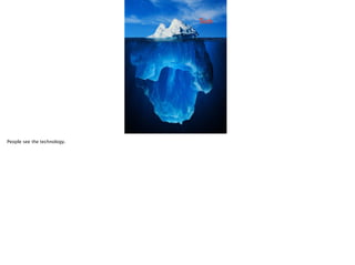 Tech

People see the technology.

 