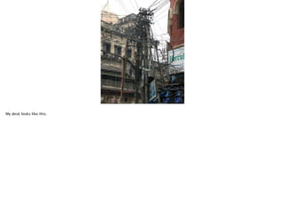 My desk looks like this.

 