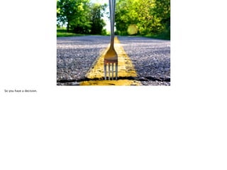 So you have a decision.

 