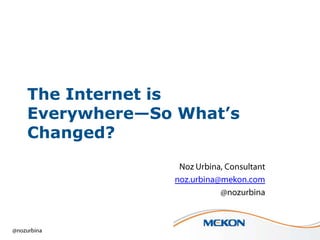 The Internet is
Everywhere—So What’s
Changed?

 
