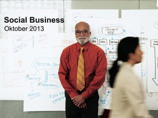 Social Business
Oktober 2013

© 2013 IBM Corporation

 