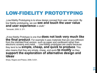 LOW-FIDELITY PROTOTYPING
„Low-fidelity Prototyping is to show design concept from user view point. By
low fidelity prototy...