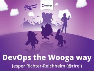 DevOps the Wooga way
Jesper Richter-Reichhelm (@rirei)

 