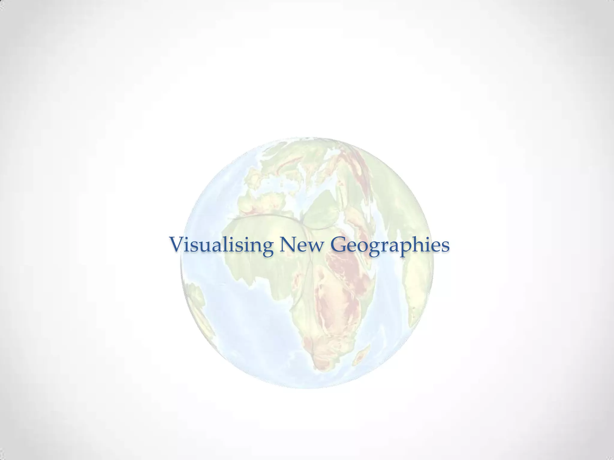 The Complexity of Space
Visualising New GeographiesVisualising New Geographies
 