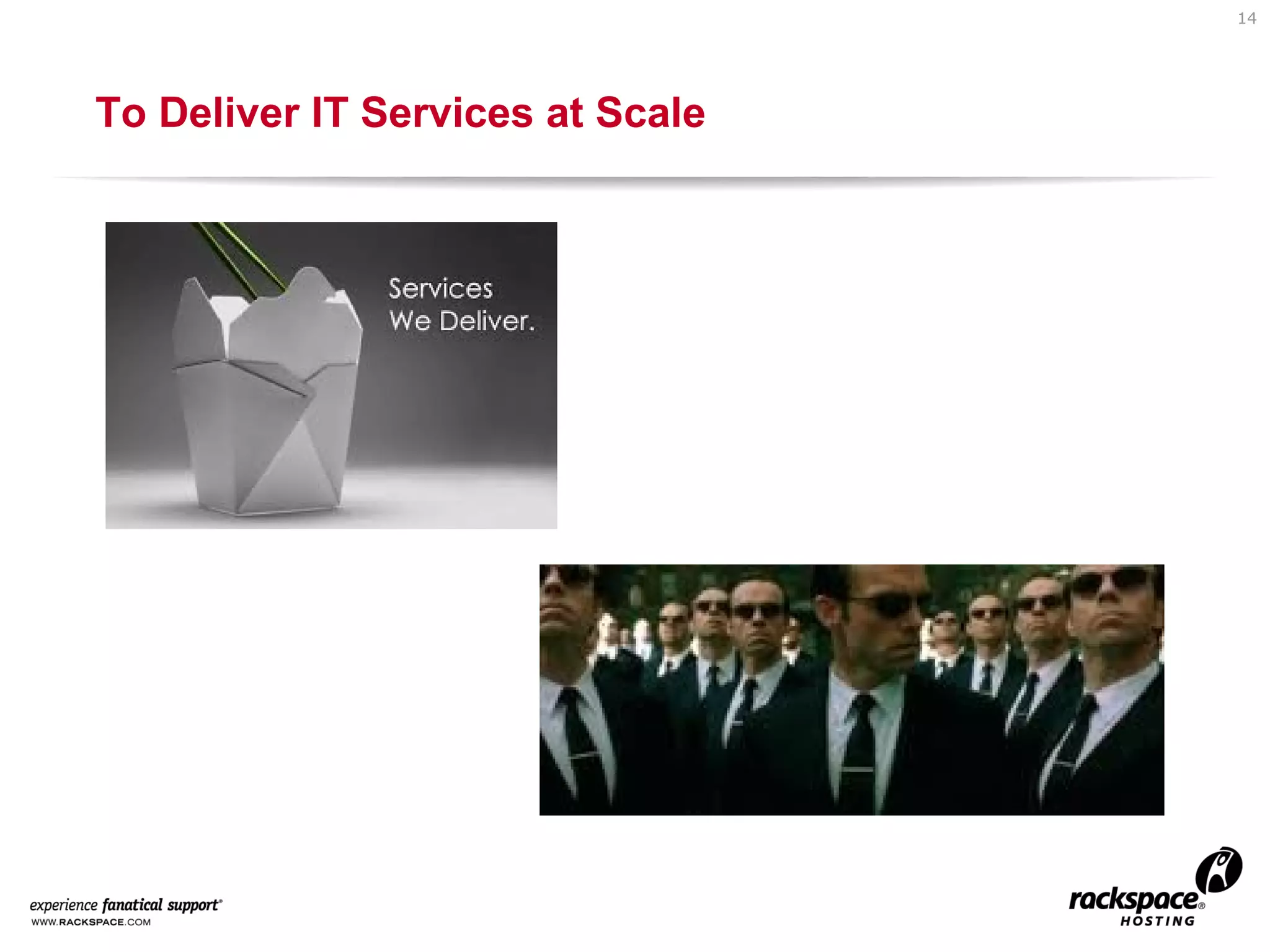 14

To Deliver IT Services at Scale

 
