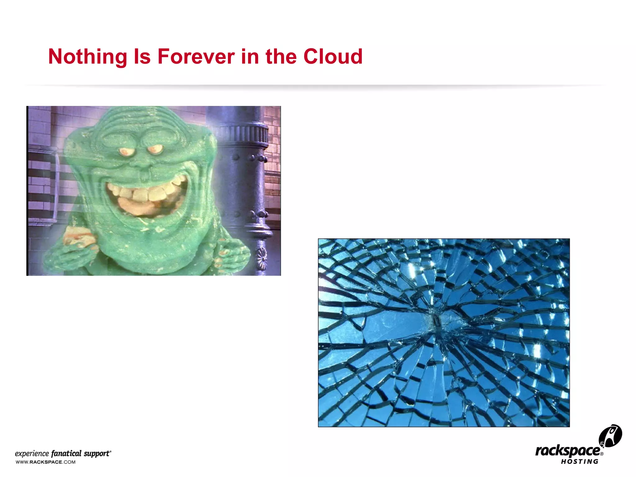 Nothing Is Forever in the Cloud

5

 