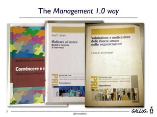 The Management 1.0 way

3

@morafabio

 