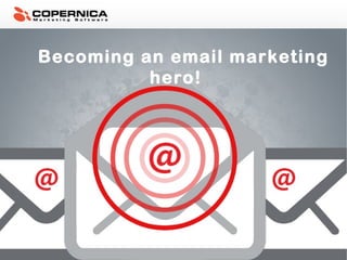 Becoming an email marketing
hero!

 