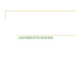 LACONDUCTA SUICIDA

 