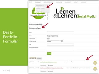 Das EPortfolioFormular

05.11.2013

#SOOC1314: Online-Einführung (Tools und Bewertungskonzept)

10

 