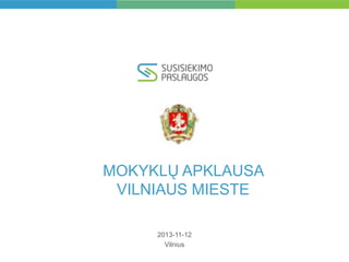 MOKYKLŲ APKLAUSA
VILNIAUS MIESTE
2013-11-12
Vilnius

 