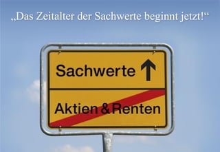 © 2013 AQUILA CAPITAL
„Das Zeitalter der Sachwerte beginnt jetzt!“
 